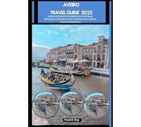 AVEIRO TRAVEL GUIDE 2025: Explore the World’s Hidden Gems Like Never Before,Your Ultimate Travel Companion for Culture, Cuisine & Adventure