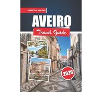 AVEIRO Travel guide 2026: Exploring Portugal with Coastal Beaches, Canal Views, Historic Landmarks, Local Cuisine, Outdoor Activities and Practical Travel Tips