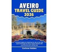Aveiro Travel Guide 2026: Practical Insights for Exploring the city on the west coast of Portugal set along a lagoon Packed with Local Secrets and a Handy Map