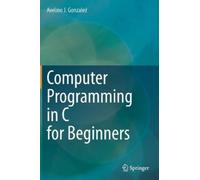 Avelino J. Gonzalez Computer Programming in C for Beginners (Copertina rigida)