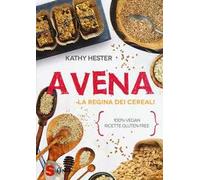 Avena. La regina dei cereali. 100% vegan, ricette gluten free