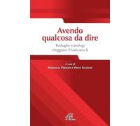 Avendo qualcosa da dire. Teologhe e teologi rileggono il Vaticano II
