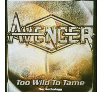 Avenger - Too Wild to Tame/the Anthology