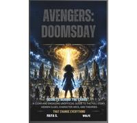 Avengers : Doomsday Secrets Behind the Chaos: A Clear and Engaging Unofficial Guide to the Full Story, Hidden Clues, Character Arcs, and Theories That Change Everything