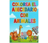Aventura Animal: Mi Primer Abecedario para Colorear: Aprende las letras de la A a la Z con animales de todo el mundo