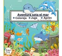 Aventura bajo el mar: Llibre per Pintar i d'Activitats per a Nens de 3 a 6 Anys: Animals Marins, Traços, Laberints i Uneix els Punts