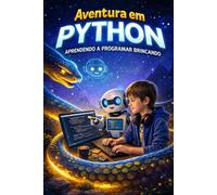 AVENTURA EM PYTHON: APRENDENDO A PROGRAMAR BRINCANDO