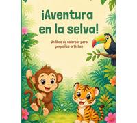 ¡Aventura en la selva!: Un libro de colorear para pequeños artistas
