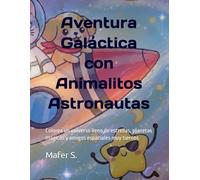 Aventura Galáctica con Animalitos Astronautas: Colorea un universo lleno de estrellas, planetas mágicos y amigos espaciales muy tiernos