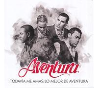 Aventura - Todavia Me Amas: Lo Mejor De Aventura