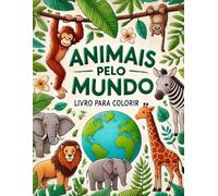Aventuras Coloridas: Animais Pelo Mundo! ( livro para colorir com 75 desenhos)