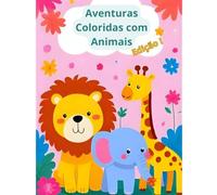 Aventuras Coloridas com Animais I: Um livro de colorir divertido para crianças de 3 a 6 anos