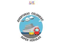 Aventuras Coloridas: Super Veículos: 35 Páginas de Carros, Aviões, Barcos e Muito Mais para Colorir!