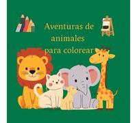 AVENTURAS DE ANIMALES PARA COLOREAR: Diversión y creatividad para niños