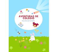 AVENTURAS DE COLEGIO: Laberintos, crucigramas,cuentos y juegos para aprender y divertirse.