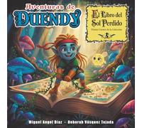 AVENTURAS DE DUENDY, el libro del sol perdido: Primer cuento de la colección de Aventuras de Duendy, cuento infantil educativo, valores, fantasía, amistad, amor por los libros