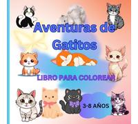 Aventuras de Gatitos: Libro de Colorear: Gatitos dulces y suaves explorando el mundo