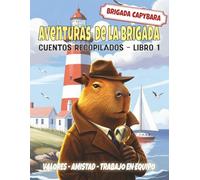 Aventuras de la Brigada: Cuentos y misterios recopilados de la Brigada Capibara · Libro 1