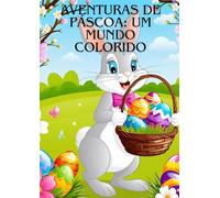 Aventuras de Páscoa: Um Mundo Colorido: Livro de colorir para crianças - Aventuras de Páscoa: Um Mundo Colorido