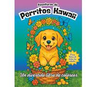 Aventuras de Perritos Kawaii: Un divertido libro de colorear para niños: 50 páginas únicas para colorear de cachorros, ideales para niños de todas las edades