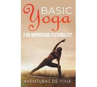 Aventuras de Viaje Basic Yoga for Improving Flexibility (Copertina rigida) Yoga