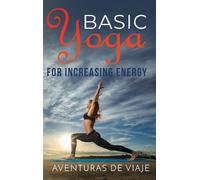 Aventuras de Viaje Basic Yoga for Increasing Energy (Copertina rigida) Yoga