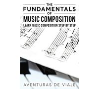 Aventuras De Viaje The Fundamentals of Music Composition (Tascabile) Music