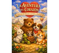 AVENTURAS DEL CORAZÓN: Historias de animales con Valor y Amistad