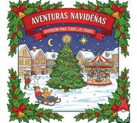 AVENTURAS NAVIDEÑAS: EL LIBRO PARA COLOREAR: DIVERSIÓN PARA TODAS LAS EDADES
