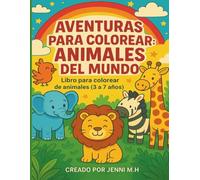 Aventuras para colorear: Animales del Mundo: Para niños/as de 3 a 7 años