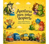 Aventuras para soñar despierto: Cinco cuentos llenos de amistad, magia y sonrisas