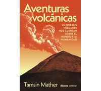 Aventuras volcánicas: Lo que los volcanes nos cuentan sobre el mundo y la humanidad