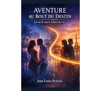 Aventure au Bout du Destin: Là où la mort éclaire la vie