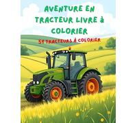 Aventure en tracteur - Livre à colorier: 51 Tracteurs à colorier