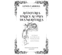 AVENTURES D’ALICE AU PAYS DES MERVEILLES: ILLUSTRÉ