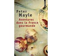 Aventures Dans La France Gourmande. Avec Ma Fourchette, Mon Couteau Et Mon Tire-Bouchon