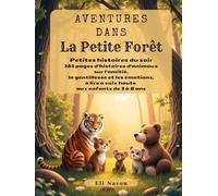 Aventures dans La Petite Forêt: Petites histoires du soir: 365 pages d'histoires d'animaux sur l'amitié, la gentillesse et les émotions, à lire à voix haute aux enfants de 3 à 8 ans