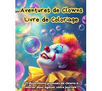 Aventures de Clowns : Livre de Coloriage: 55 illustrations joyeuses de clowns à colorier pour égayer votre journée !