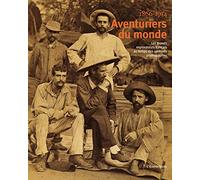 Aventuriers du monde: Les grands explorateurs français au temps des premiers photographes 1866-1914