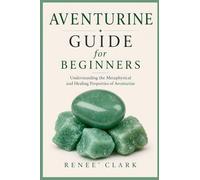 Aventurine Guide for Beginners: Understanding the Metaphysical and Healing Properties of Aventurine
