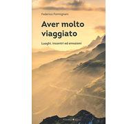 Aver molto viaggiato. Luoghi, persone ed emozioni