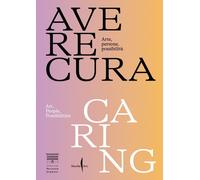 Avere cura. Arte, persone, possibilità-Caring. Art, people, possibilities....