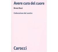 Avere cura del cuore. L'educazione del sentire