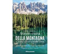 Avere cura della montagna. L’Italia si salva dalla cima. L’ambientalismo del sì e le sue proposte