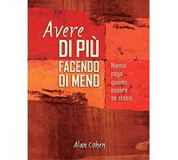 Avere di più facendo di meno. Niente paga quanto essere se stessi