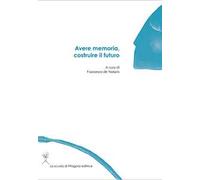 Avere memoria, costruire il futuro