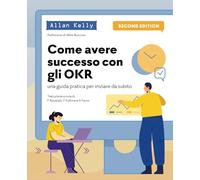 Avere successo con gli OKR: Una guida pratica per iniziare da subito