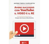Avere successo con YouTube, il video è il re. Strategie e best practice di video marketing