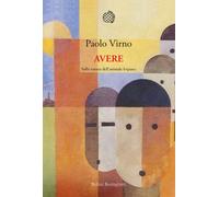 Avere. Sulla natura dell'animale loquace - Virno Paolo