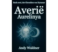Averië - Aurelinya - Buch zwei, der Chroniken von Nyrassar: Das Erwachen des Lichts - und die Rückkehr der Finsternis